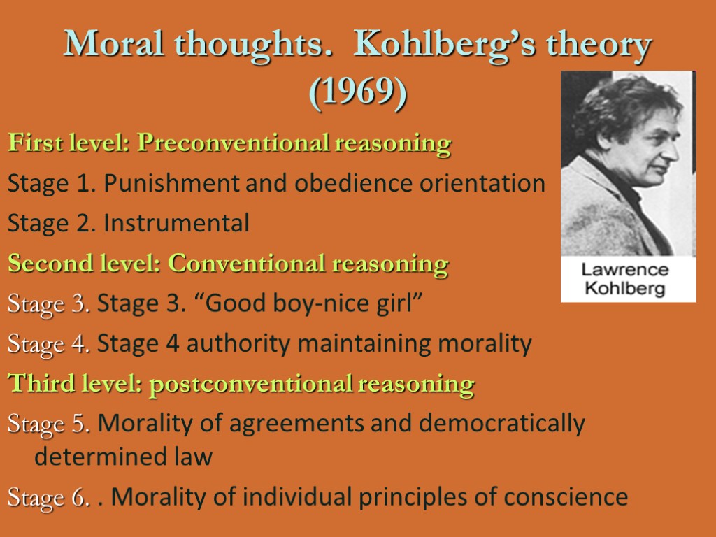 Moral thoughts. Kohlberg’s theory (1969) First level: Preconventional reasoning Stage 1. Punishment and obedience